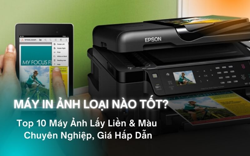 Máy in ảnh là gì? Các loại máy in ảnh phổ biến nhất trên thị trường hiện nay